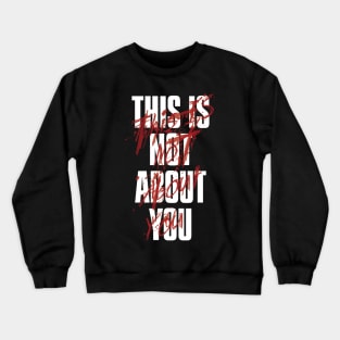 THIS IS NOT ABOUT YOU AT ALL Crewneck Sweatshirt